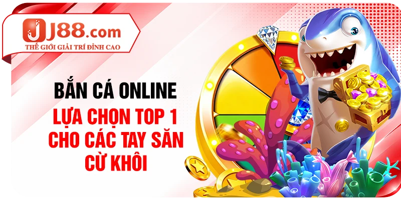 Bắn Cá Online - Lựa Chọn Top 1 Cho Các Tay Săn Cừ Khôi