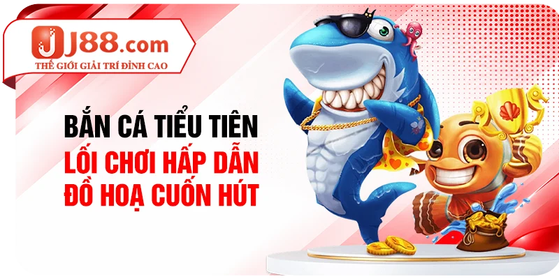 Bắn Cá Tiểu Tiên - Lối Chơi Hấp Dẫn, Đồ Hoạ Cuốn Hút