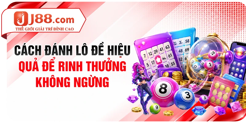 Cách Đánh Lô Đề Hiệu Quả Để Rinh Thưởng Không Ngừng