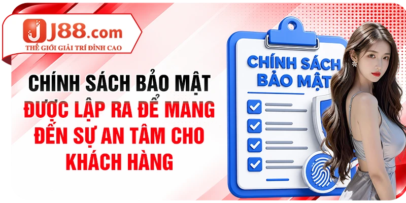 Chính sách bảo mật được lập ra để mang đến sự an tâm cho khách hàng