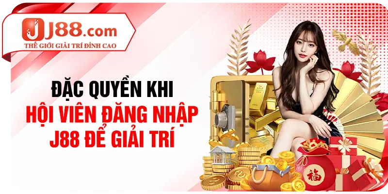 Đặc quyền khi hội viên đăng nhập J88 để giải trí