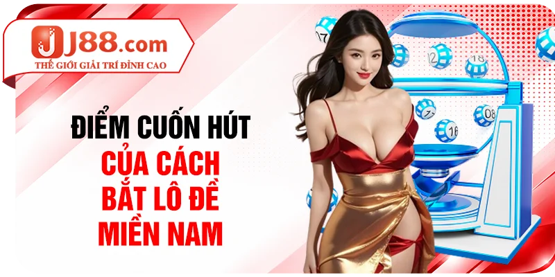 Điểm cuốn hút của cách bắt lô đề miền Nam
