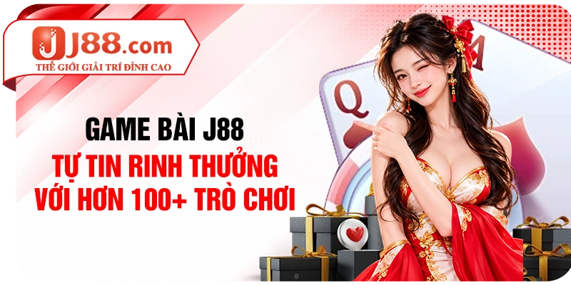 Game Bài J88 - Tự Tin Rinh Thưởng Với Hơn 100+ Trò Chơi