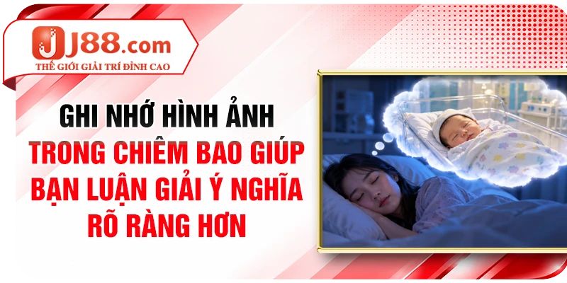 Ghi nhớ hình ảnh trong chiêm bao giúp bạn luận giải ý nghĩa rõ ràng hơn