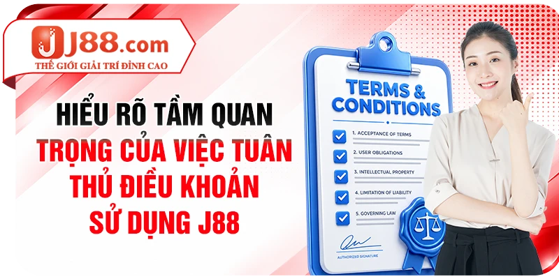 Hiểu rõ tầm quan trọng của việc tuân thủ điều khoản sử dụng J88