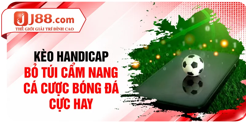 Kèo Handicap - Bỏ Túi Cẩm Nang Cá Cược Bóng Đá Cực Hay