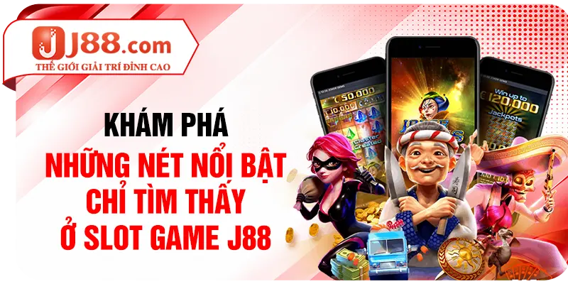 Khám phá những nét nổi bật chỉ tìm thấy ở slot game J88