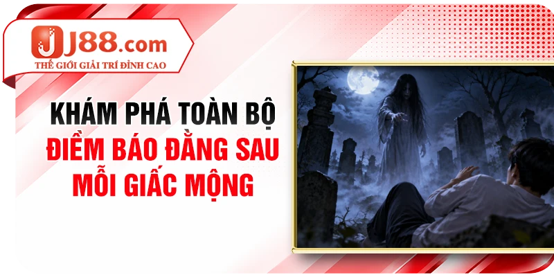 Khám phá toàn bộ điềm báo đằng sau mỗi giấc mộng