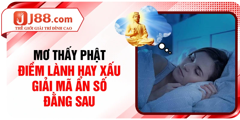 Mơ Thấy Phật Điềm Lành Hay Xấu, Giải Mã Ẩn Số Đằng Sau