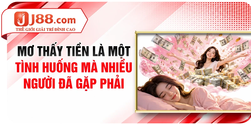 Mơ thấy tiền là một tình huống mà nhiều người đã gặp phải