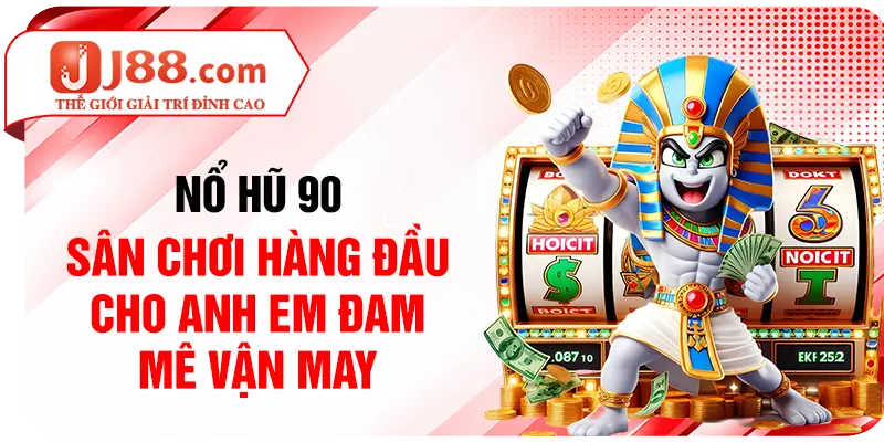 Nổ Hũ 90 - Sân Chơi Hàng Đầu Cho Anh Em Đam Mê Vận May