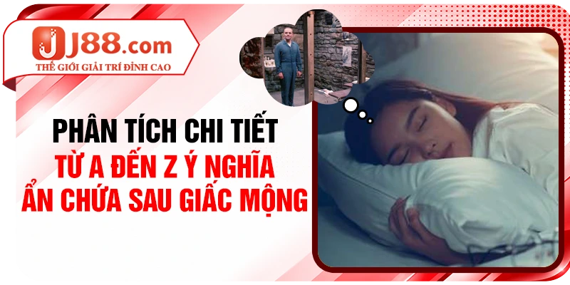 Phân tích chi tiết từ A đến Z ý nghĩa ẩn chứa sau giấc mộng