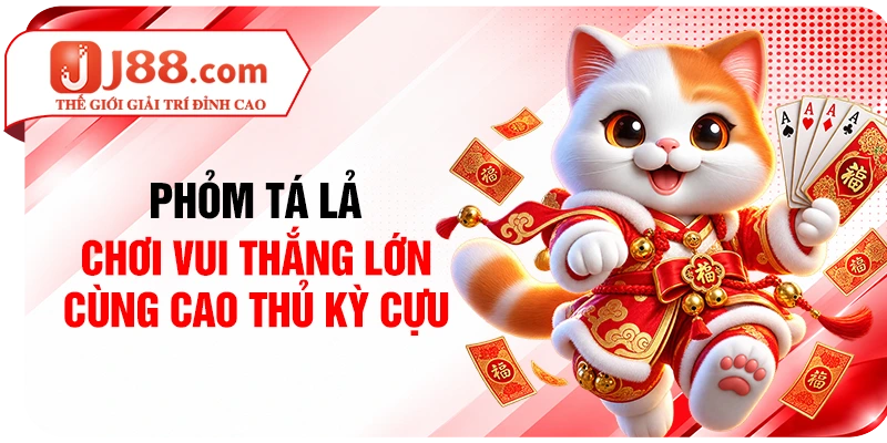 Phỏm Tá Lả - Chơi Vui Thắng Lớn Cùng Cao Thủ Kỳ Cựu