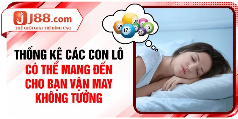 Thống kê các con lô có thể mang đến cho bạn vận may không tưởng
