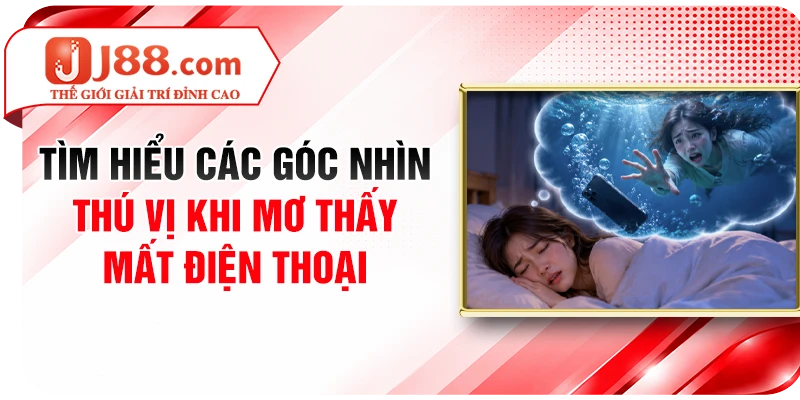 Tìm hiểu các góc nhìn thú vị khi mơ thấy mất điện thoại