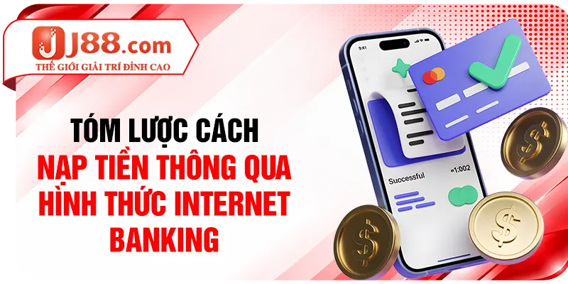 Tóm lược cách nạp tiền thông qua hình thức internet banking