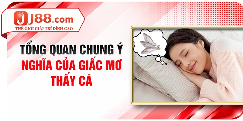 Tổng quan chung ý nghĩa của giấc mơ thấy cá