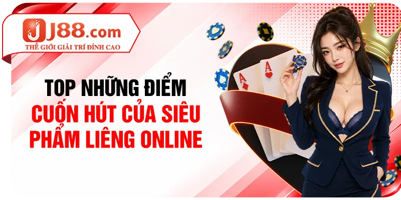 Top những điểm cuốn hút của siêu phẩm Liêng online