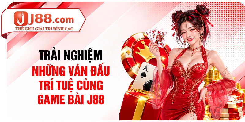 Trải nghiệm những ván đấu trí tuệ cùng game bài J88