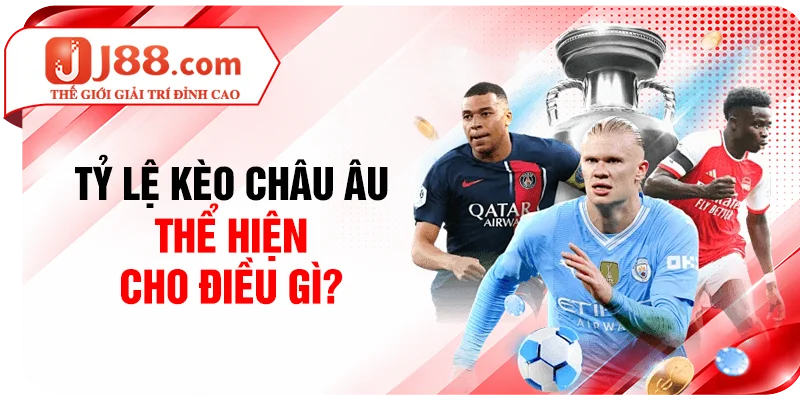Tỷ lệ kèo châu Âu thể hiện cho điều gì?