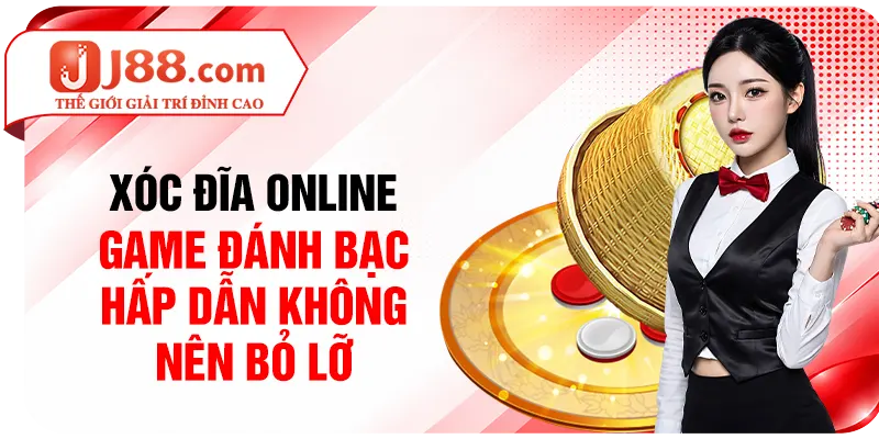 Xóc Đĩa Online - Game Đánh Bạc Hấp Dẫn Không Nên Bỏ Lỡ